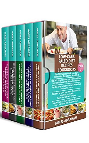 Full Download Low-Carb Paleo Diet Recipes Cookbooks: Top 365 Low-Carb Paleo Diet Recipes for Breakfast, 365 Low-Carb Paleo Diet Smoothie Recipes, 365 Lunch Recipes,  ( Part-1) (Low-Carb Paleo Diet Cookbooks) - James Abraham | ePub