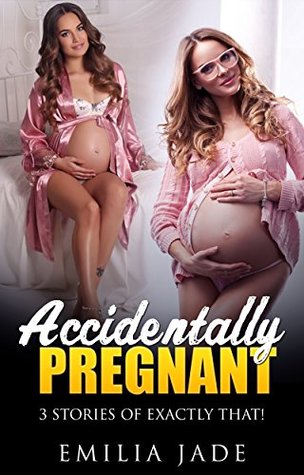 Read Online Accidentally Pregnant: 3 stories of exactly that! - Emilia Jade file in ePub