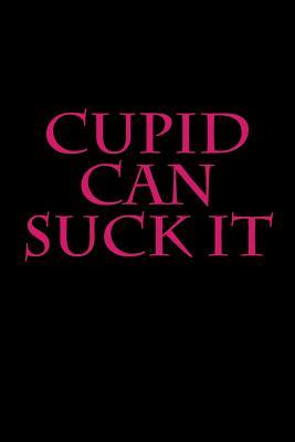 Read Cupid Can Suck It: Blank Lined Journal - 6x9 - Funny Love Humor -  | ePub