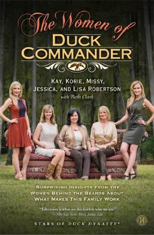 Read Online The Women of Duck Commander: Surprising Insights from the Women behind the Beards about what Makes this Family Work - Kay Robertson file in ePub