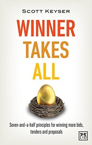 Full Download Winner Takes All: Seven-and-a-half principles for winning more bids, tenders and proposals - Scott Keyser file in ePub