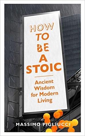 Download How To Be A Stoic: Ancient Wisdom for Modern Living - Massimo Pigliucci file in PDF