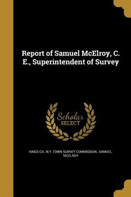 Read Online Report of Samuel McElroy, C. E., Superintendent of Survey - Samuel McElroy file in ePub