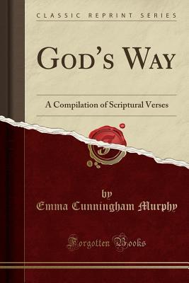 Read Online God's Way: A Compilation of Scriptural Verses (Classic Reprint) - Emma Cunningham Murphy | ePub