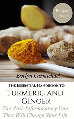 Download The Essential Handbook to Turmeric and Ginger: The Anti-Inflammatory Duo That Will Change Your Life - Evelyn Carmichael file in ePub