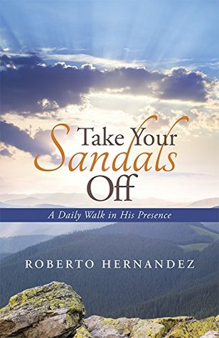 Full Download Take Your Sandals Off: A Daily Walk in His Presence - Roberto Hernández | ePub