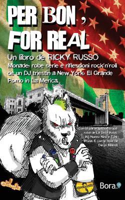 Read Online Per Bon, for Real: Monade, Robe Serie E Riflessioni Rock'n'roll de Un DJ Triestin a New York, El Grande Pomo in La Merica - Ricky Russo | ePub