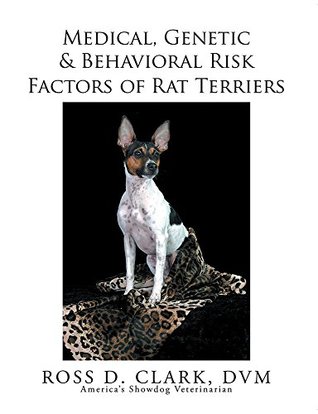 Read Online Medical, Genetic & Behavioral Risk Factors of Rat Terriers - Ross D. Clark file in PDF