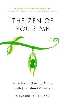 Read Online The Zen of You and Me: A Guide to Getting Along with Just about Anyone - Diane Musho Hamilton | PDF