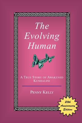 Read Online The Evolving Human: A True Story of Awakened Kundalini - Penny Kelly | ePub