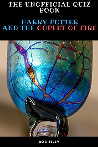 Read The Unofficial Harry Potter and the Goblet of Fire Quiz Book: Goblet of Fire - Bob Tilly file in PDF