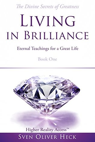 Read Living in Brilliance: Eternal Teachings for a Great Life - Awakening to the Spirit World (The Trilogy of Life Book 1) - Sven Oliver Heck file in ePub