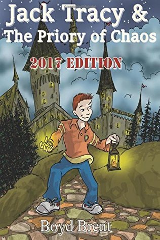 Full Download Jack Tracy & The Priory of Chaos: 2017 Edition: a magical adventure for children ages 9-15 - Boyd Brent | ePub