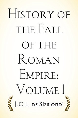 Read History of the Fall of the Roman Empire: Volume 1 - J.C.L. De Sismondi file in PDF