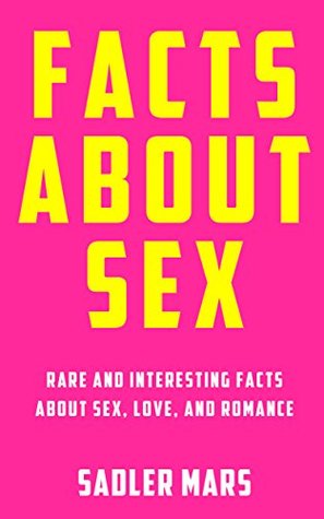 Download Facts about Sex: Rare and Interesting Facts about Sex, Love, and Romance (Facts about Stuff Book 6) - Sadler Mars | ePub