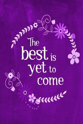 Read Chalkboard Journal - The Best Is Yet to Come (Purple): 100 Page 6 X 9 Ruled Notebook: Inspirational Journal, Blank Notebook, Blank Journal, Lined Notebook, Blank Diary -  file in PDF