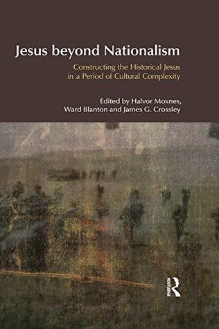 Full Download Jesus Beyond Nationalism: Constructing the Historical Jesus in a Period of Cultural Complexity - Halvor Moxnes file in PDF