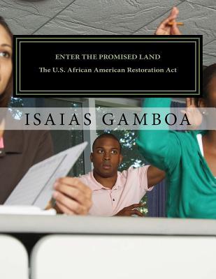 Read Online Enter the Promised Land: The U.S. African American Restoration ACT - Isaias Gamboa | PDF