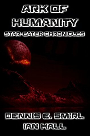 Download Star-Eater Chronicles 8. The Ark of Humanity: 8. The Ark of Humanity - Dennis E. Smirl | PDF