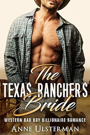 Read Online The Texas Rancher's Bride: A Sweet Westen Bad Boy Billionaire Romance - Anne Ulsterman | PDF