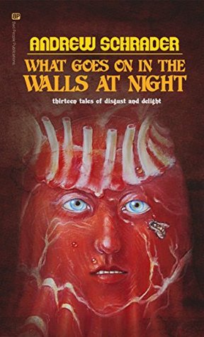 Download What Goes On In The Walls At Night: Thirteen tales of disgust and delight - Andrew Schrader | ePub