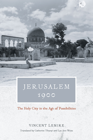 Download Jerusalem 1900: The Holy City in the Age of Possibilities - Vincent Lemire | PDF