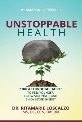 Full Download Unstoppable Health: 7 Breakthrough Habits to Feel Younger, Grow Stronger, And Enjoy More Energy - Ritamarie Loscalzo file in ePub