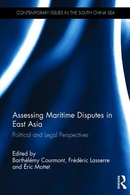 Download Assessing Maritime Disputes in East Asia: Political and Legal Perspectives - Barthélémy Courmont file in ePub