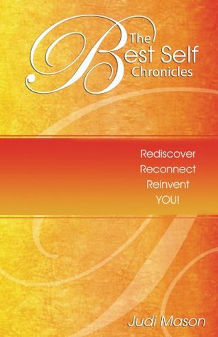 Read Online The Best Self Chronicles: Rediscover Reconnect Reinvent You - Judi Mason | PDF