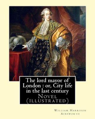 Download The lord mayor of London: or, City life in the last century. By: William Harrison Ainsworth, illustrated By: Gilbert, Frederick, fl. 1862-1877, illustrator: Novel (illustrated) - William Harrison Ainsworth | ePub