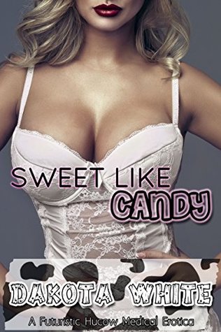 Download Sweet Like Candy: A Futuristic Hucow Medical Erotica - Dakota White | ePub