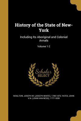 Read History of the State of New-York: Including Its Aboriginal and Colonial Annals; Volume 1-2 - Joseph W. Moulton file in ePub