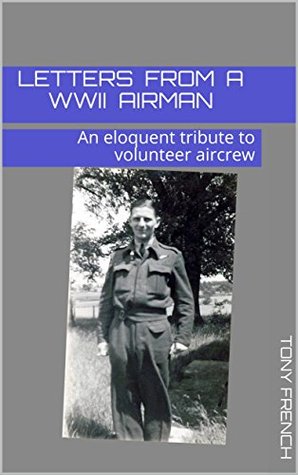 Download Letters from a WWII Airman: An eloquent tribute to volunteer aircrew - Tony French file in ePub