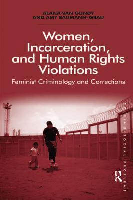 Read Women, Incarceration, and Human Rights Violations: Feminist Criminology and Corrections - Alana Van Gundy | ePub