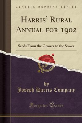 Download Harris' Rural Annual for 1902: Seeds from the Grower to the Sower (Classic Reprint) - Joseph Harris Company file in PDF