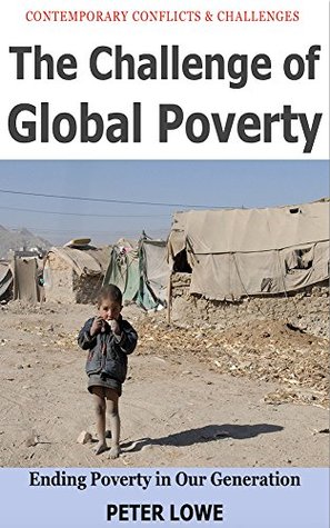 Download The Challenge of Global Poverty: Ending Poverty in Our Generation - Peter Lowe | PDF