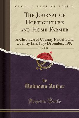 Full Download The Journal of Horticulture and Home Farmer, Vol. 55: A Chronicle of Country Pursuits and Country Life; July-December, 1907 (Classic Reprint) - Unknown file in PDF