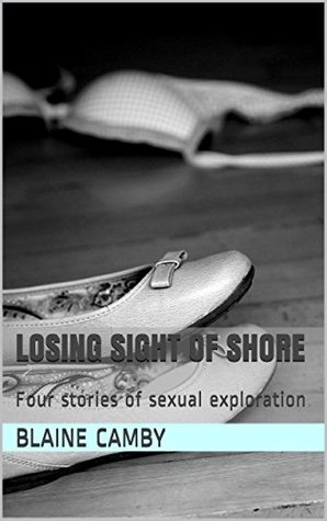 Full Download Losing Sight of Shore: Four stories of sexual exploration - Blaine Camby | PDF