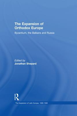 Full Download The Expansion of Orthodox Europe: Byzantium, the Balkans and Russia - Jonathan Shepard file in PDF