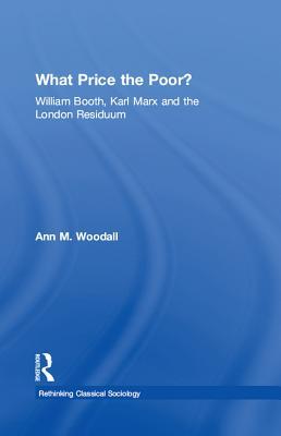 Download What Price the Poor?: William Booth, Karl Marx and the London Residuum - Ann M. Woodall | ePub