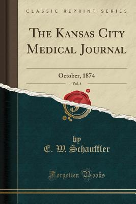 Download The Kansas City Medical Journal, Vol. 4: October, 1874 (Classic Reprint) - E W Schauffler | ePub