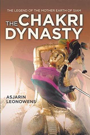 Full Download The Chakri Dynasty: The Legend of the Mother Earth of Siam - Asjarin Leonowens file in PDF