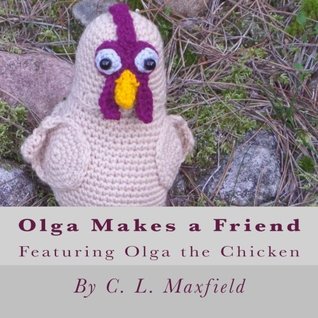 Download Olga Makes a Friend: Featuring Olga the Chicken - C.L. Maxfield file in ePub