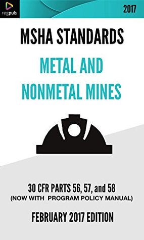 Full Download MSHA Standards for Metal and Nonmetal Mines: 30 CFR Parts 56, 57, and 58 [February 2017 Edition] - RegPub | PDF