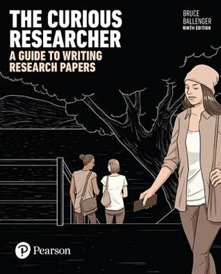 Read Online The Curious Researcher: A Guide to Writing Research Papers - Bruce Ballenger | PDF