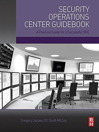 Read Online Security Operations Center Guidebook: A Practical Guide for a Successful SOC - Gregory Jarpey file in PDF