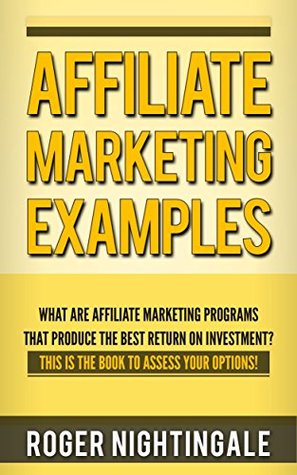 Download Affiliate Marketing Examples: What are affiliate marketing programs that produce the best return on investment? This is the book to assess options! (Affiliate Marketing Almanac 1) - Roger Nightingale file in ePub