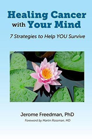 Read Online Healing Cancer with Your Mind: 7 Strategies to Help YOU Survive - Jerome Freedman file in PDF