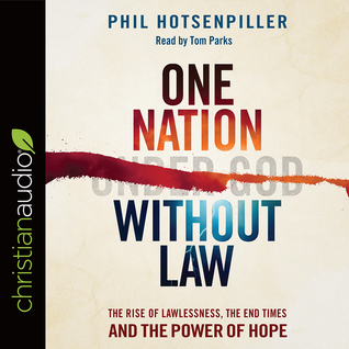 Download One Nation without Law: The Rise of Lawlessness, the End Times and the Power of Hope - Phil Hotsenpiller | ePub