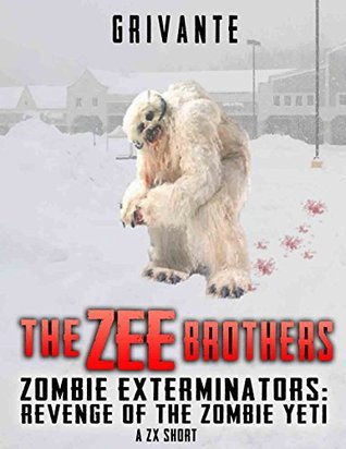 Full Download The Zee Brothers: Revenge of the Zombie Yeti (A ZX Short) - Grivante | PDF